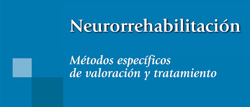 “Neurorrehabilitación: Métodos específicos de valoración y tratamiento”, nueva herramienta de consulta