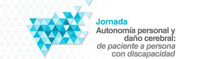 Jornada Autonomía personal y daño cerebral: de paciente a persona con discapacidad